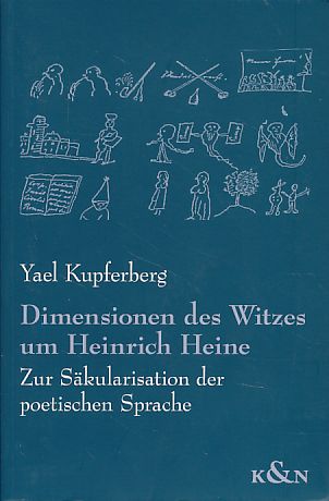 Dimensionen des Witzes um Heinrich Heine. Zur Säkularisation der poetischen Sprache. - Kupferberg, Yael