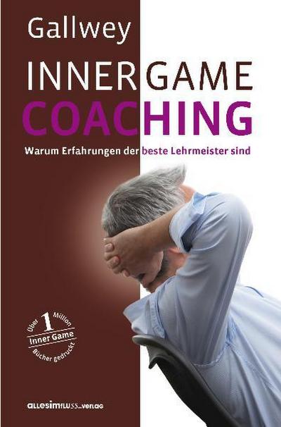 Inner Game Coaching : Warum Erfahrungen der beste Lehrmeister sind - W. Timothy Gallwey