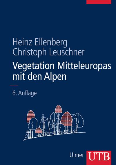 Vegetation Mitteleuropas mit den Alpen : In ökologischer, dynamischer und historischer Sicht - Heinz Ellenberg