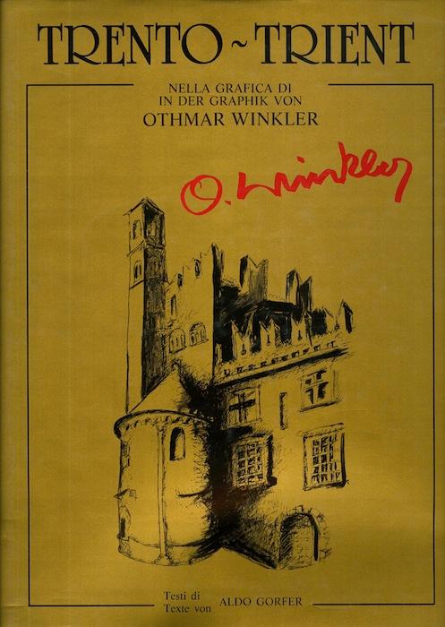 Trento nella grafica di Othmar Winkler=Trient in der Graphik von Othmar Winkler. - GORFER, Aldo - WINKLER, Othmar.