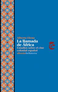 LA LLAMADA DE AFRICA: Estudios sobre el cine colonial español - Alberto Elena