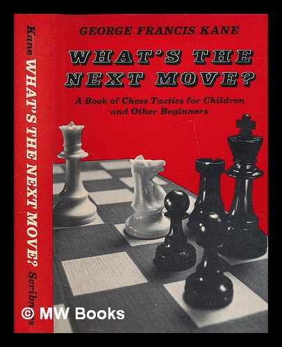 What's the Next Move?: A Book of Chess Tactics for Children and Other  Beginners