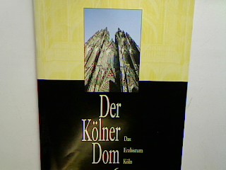 Das Erzbistum Köln 6. - Der Kölner Dom. - Wolff, Arnold