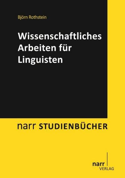 Wissenschaftliches Arbeiten für Linguisten - Björn Rothstein
