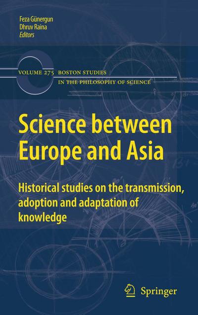 Science Between Europe and Asia: Historical Studies on the Transmission, Adoption and Adaptation of Knowledge - Feza Günergun