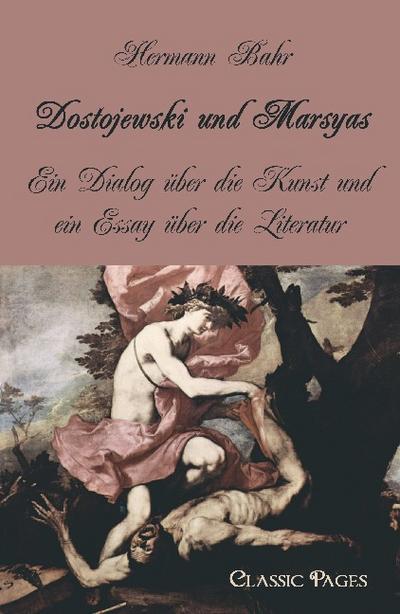 Dostojewski und Marsyas : Ein Dialog über die Kunst und ein Essay über die Literatur - Hermann Bahr