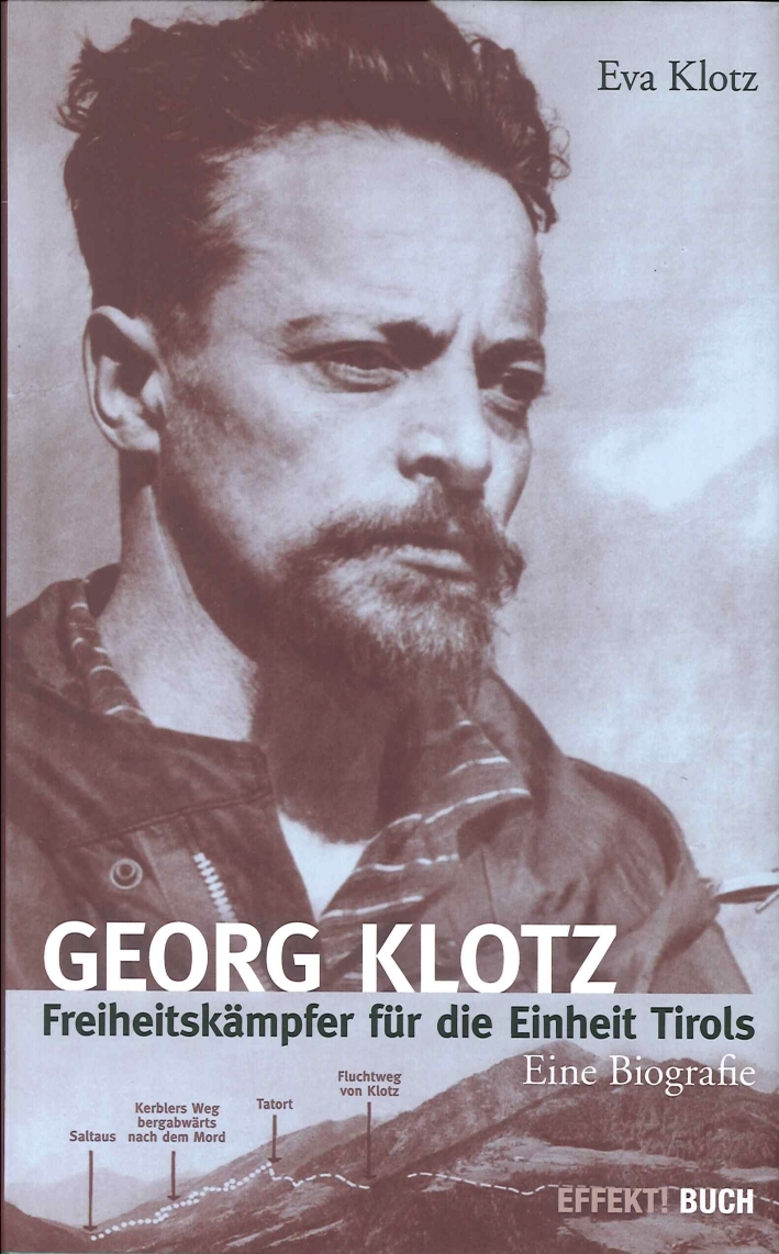 Georg Klotz. Freiheitskämpfer für die Einheit Tirols - Klotz Eva