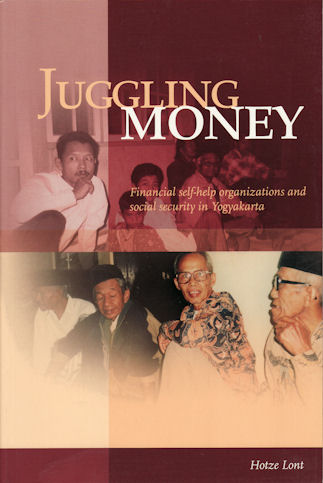 Juggling Money. Financial self-help organizations and social security in Yogyakarta. - LONT, HOTZE.