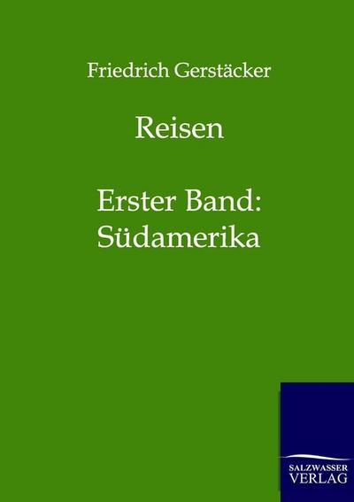 Reisen : Erster Band: Südamerika - Friedrich Gerstäcker