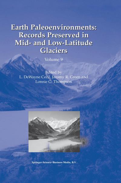 Earth Paleoenvironments: Records Preserved in Mid- and Low-Latitude Glaciers - L. Dewayne Cecil