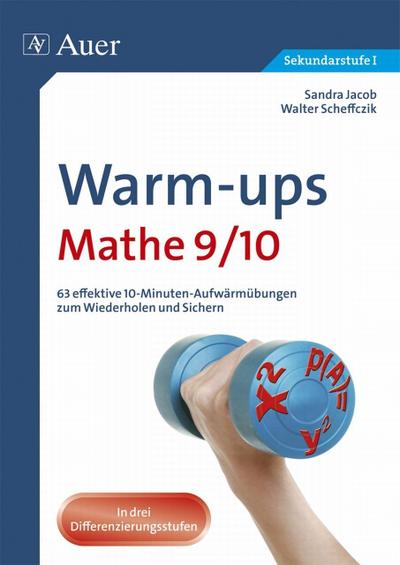 Warm-ups Mathe 9/10 : 63 effektive 10-Minuten-Aufwärmübungen zum Wiederholen und Sichern. In drei Differenzierungsstufen. Sekundarstufe I - Sandra Jacob