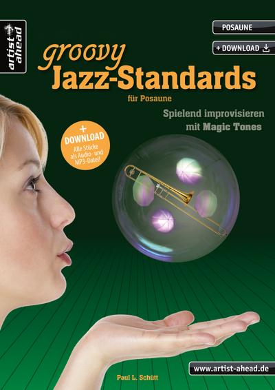 Ein halbes Dutzend Groovy Jazz-Standards, für Posaune, m. Audio-CD : Spielend Improvisieren mit Magic Tones - Paul L. Schütt