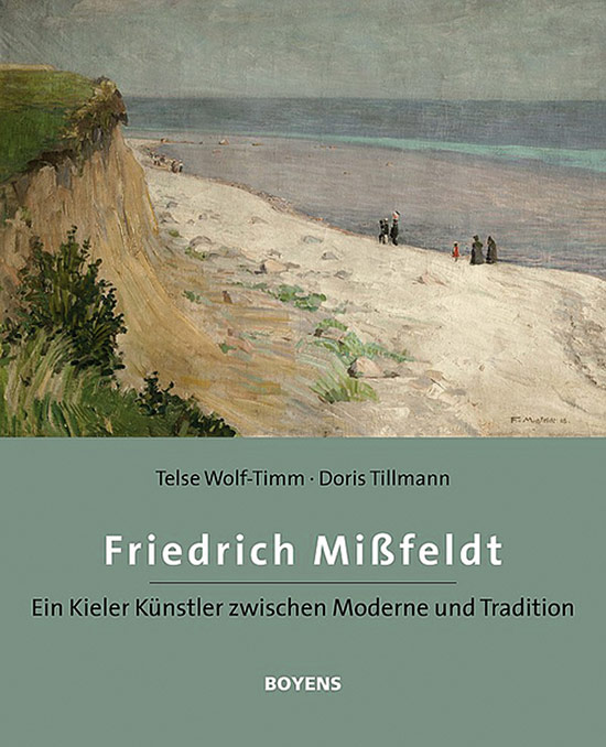 Friedrich Mißfeldt (1874-1969): Ein Kieler Maler zwischen Moderne und Tradition - Wolf-Timm Telse