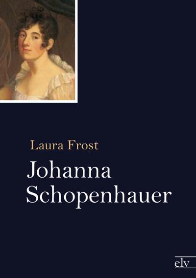 Johanna Schopenhauer - Laura Frost