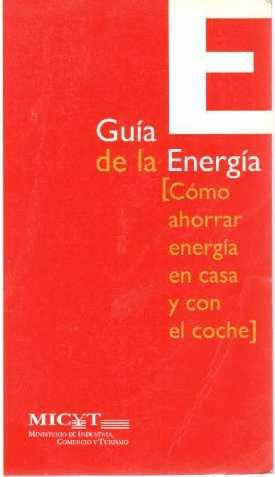 Guía de la energía. Cómo ahorrar eneregía en casa y con el coche - Ministerio de Industria, comercio y turismo