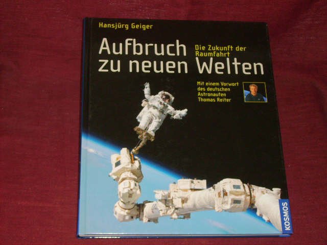 Aufbruch zu neuen Welten. Die Zukunft der Raumfahrt. - Hansjürg Geiger