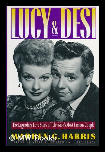 Lucy & Desi : the Legendary Love Story of Television's Most Famous Couple - Harris, Warren G.