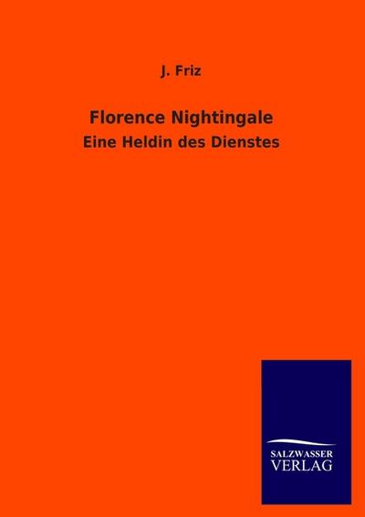 Florence Nightingale : Eine Heldin des Dienstes - J. Friz