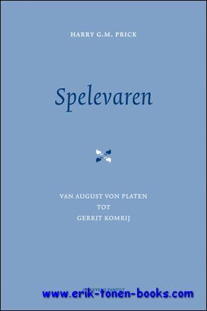 Spelevaren. Van August von Platen tot Gerrit Komrij, - Harry G.M. Prick;