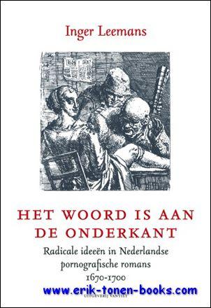 woord is aan de onderkant. Radicale ideeen in Nederlandse pornografische romans 1670-1700, - Inger Leemans;