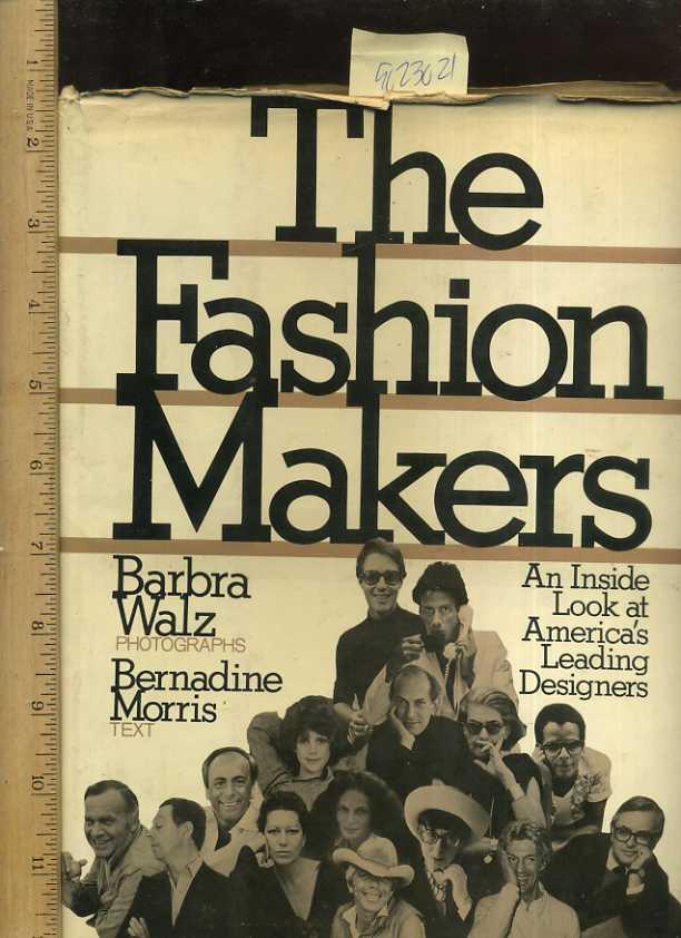 The Fashion Makers : An Inside Look at America's Leading Designers : 1978 [Fabulous Pictorial Biography of Top Names in Clothing and Apparell Design, life Styles, - Walz, Barbra / Morris, Bernadine