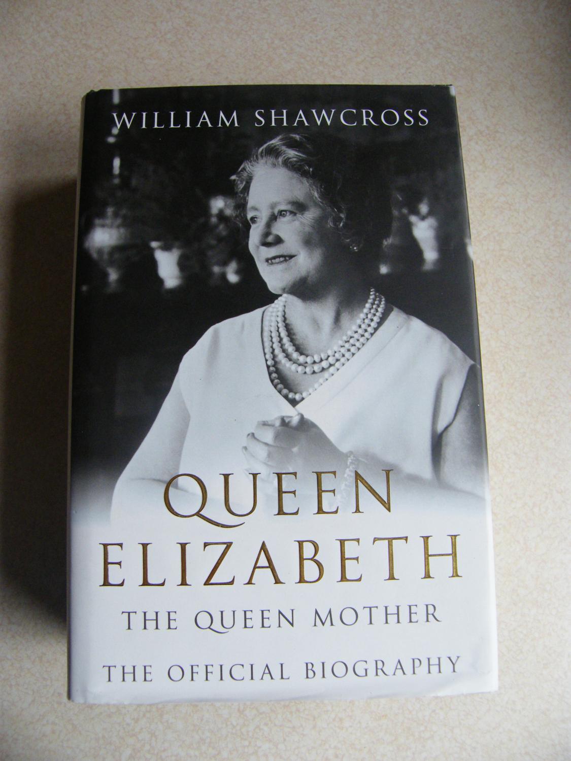 Queen Elizabeth The Queen Mother The Official Biography By William Shawcross As New 2009 First Buybyebooks