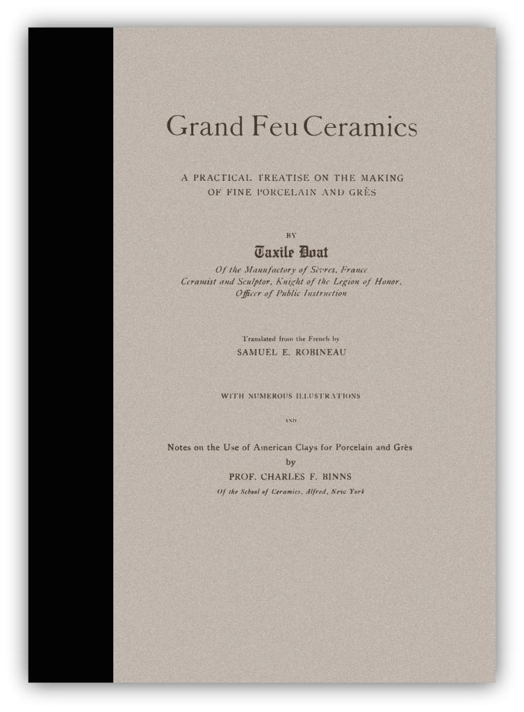 Grand Feu Ceramics: A Practical Treatise on the Making of Fine Porcelain and Grès - Doat, Taxile