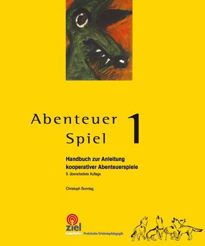 Abenteuer Spiel 1 : Handbuch zur Anleitung kooperativer Abenteuerspiele - Christoph Sonntag