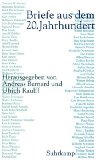 Briefe aus dem 20. Jahrhundert. hrsg. von Andreas Bernard und Ulrich Raulff - Bernard, Andreas und Ulrich Raulff