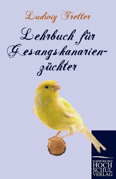 Lehrbuch für Gesangskanarienzüchter - Ludwig Tretter
