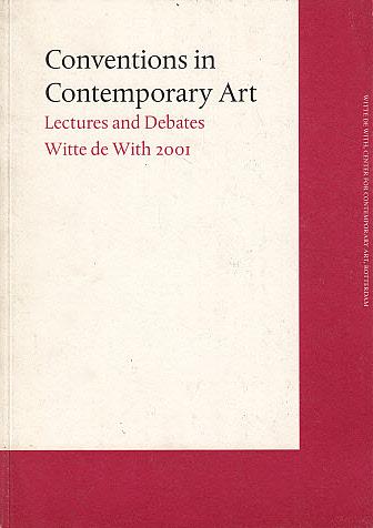 Conventions in Contemporary Art: Lectures and Debates, Witte de With, 2001 - Byvanck, Valentijn (Edited by)