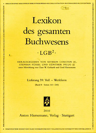 Lexikon des gesamten Buchwesens. Lieferung 59: Voß-Werkform. LGB2 - Corsten, Severin, Stephan Füssel und Günther Pflug (Hrsg.)
