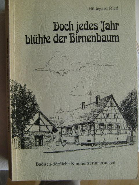 Doch jedes Jahr blühte der Birnenbaum: Badisch-dörfliche Kindheitserinnerungen - Ried, Hildegard