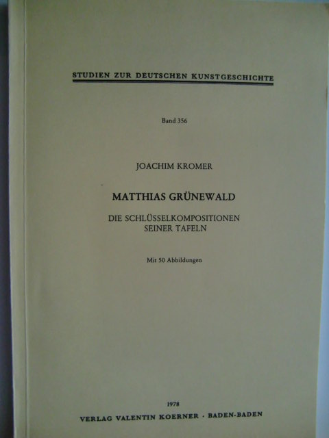 Matthias Gruenewald: D. Schlusselkompositionen seiner Taf (Studien zur deutschen Kunstgeschichte) (German Edition) - Kromer, Joachim