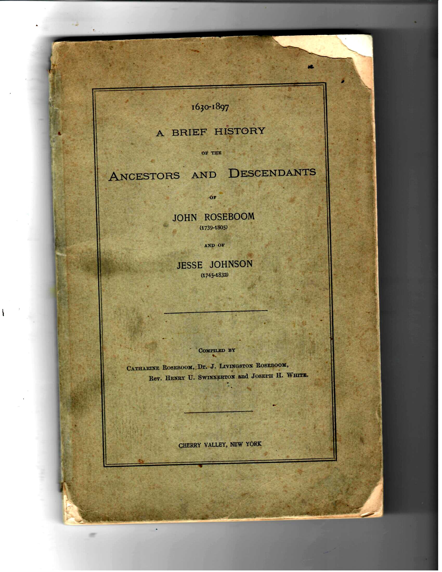 A BRIEF HISTORY OF THE ANCESTORS AND DESCENDANTS OF JOHN ROSEBOOM AND