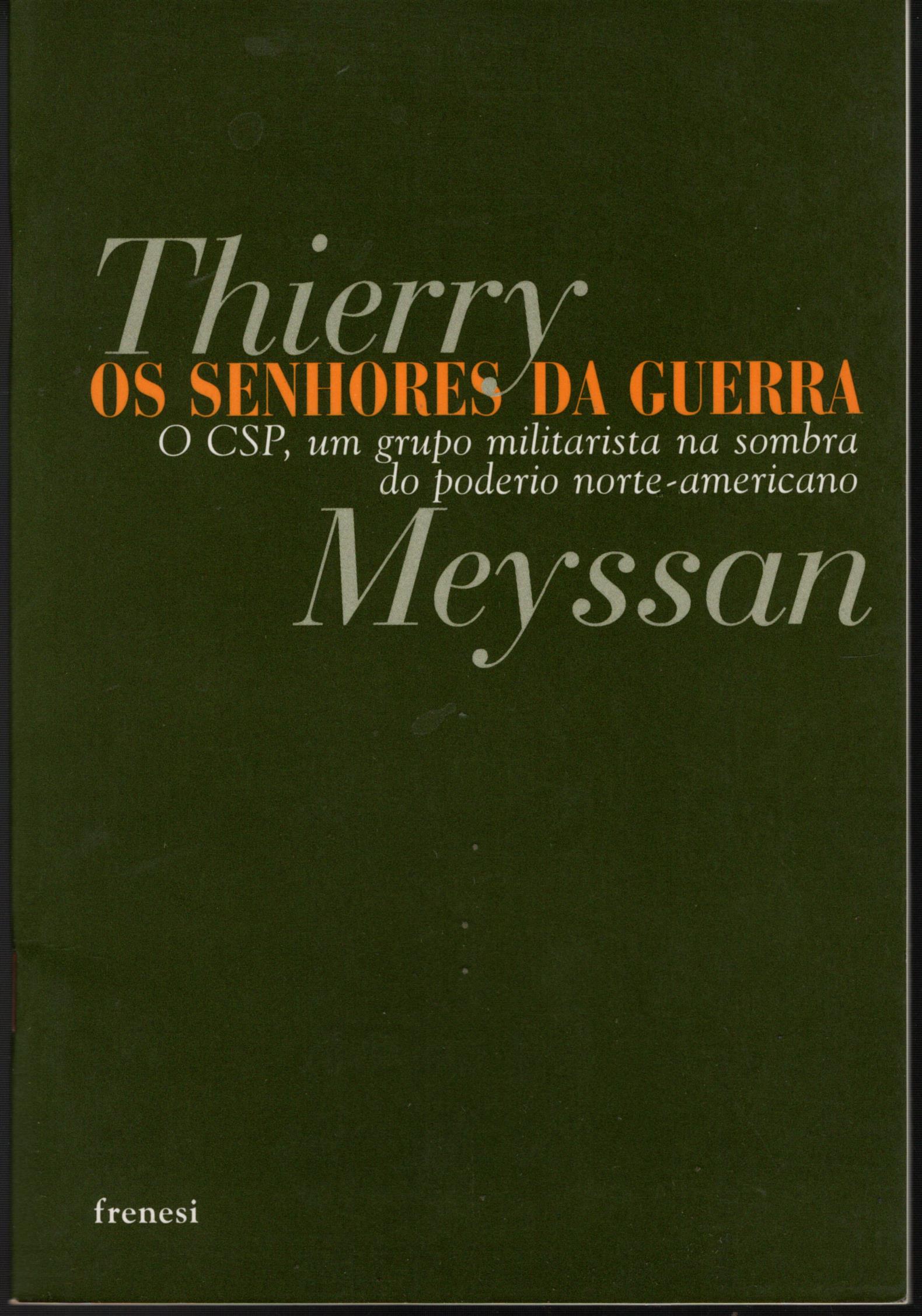 OS SENHORES DA GUERRA. O CSP, um grupo militarista na sombra do poderio norte-americano - MEYSSAN, Thierry