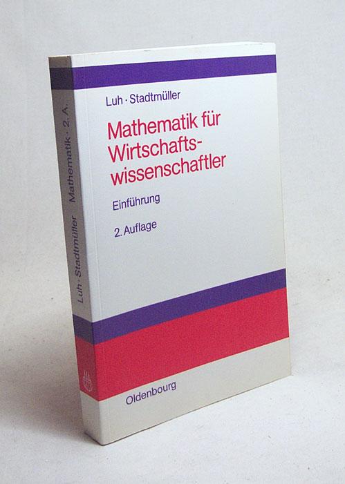 Mathematik für Wirtschaftswissenschaftler / von Wolfgang Luh und Karin Stadtmüller - Luh, Wolfgang / Stadtmüller, Karin