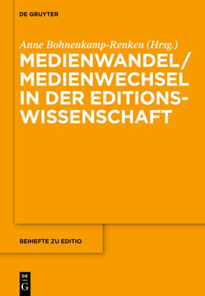 Medienwandel / Medienwechsel in der Editionswissenschaft - Anne Bohnenkamp-Renken