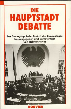 Die Hauptstadt-Debatte. Der Stenographische Bericht des Bundestages - Herles, Helmut (Hrsg.)