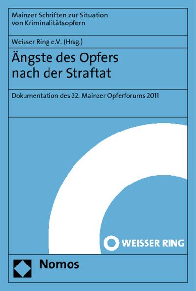 Ängste des Opfers nach der Straftat : Dokumentation des 22. Mainzer Opferforums 2011