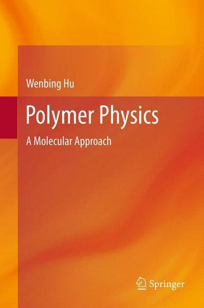 Polymer Physics : A Molecular Approach - Wenbing Hu