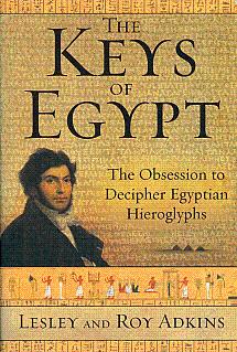 The Keys of Egypt: The Obsession to Decipher Egyptian Hieroglyphs - Adkins, Lesley, and Adkins, Roy