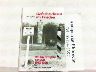 Gefechtsdienst im Frieden. Das Grenzregime der DDR 1945-1990. - Lapp, Peter Joachim