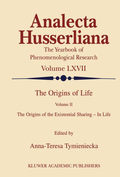 The Origins of Life : The Origins of the Existential Sharing-in-Life - Anna-Teresa Tymieniecka