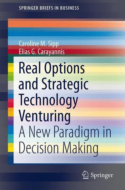 Real Options and Strategic Technology Venturing : A New Paradigm in Decision Making - Carayannis Elias G.