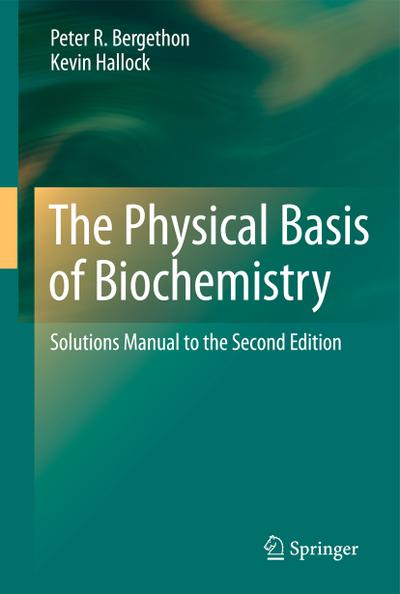 The Physical Basis of Biochemistry : Solutions Manual to the Second Edition - Peter R. Bergethon