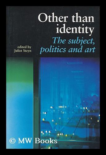 Other than identity : the subject, politics and art / edited by Juliet Steyn - Steyn, Juliet