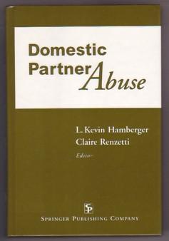 Domestic Partner Abuse - Hamberger, L. Kevin; Renzetti, Claire (Editors); Adelman, Steven; Avery, David H.; Coleman, Vallerie E.; Dutton, Donald G.; Fletcher, Kenneth E.; Hoge, Steven K.; Langhinrichsen-Rohling, Jennifer; Letellier, Patrick; Maiuro, Ronald D.; et al