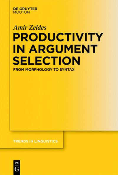 Productivity in Argument Selection : From Morphology to Syntax - Amir Zeldes