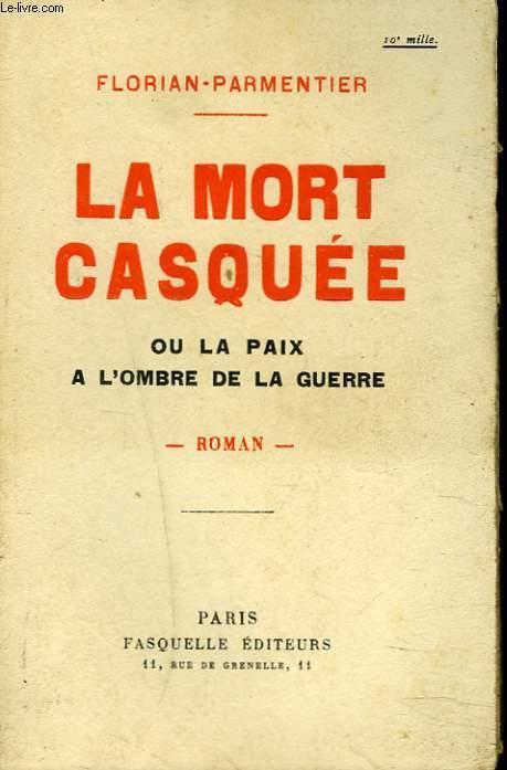 LA MORT CASQUEE ou LA PAIX A L'OMBRE DE LA GUERRE. by FLORIAN ...